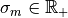 \sigma_m\in\mathbb{R}_+